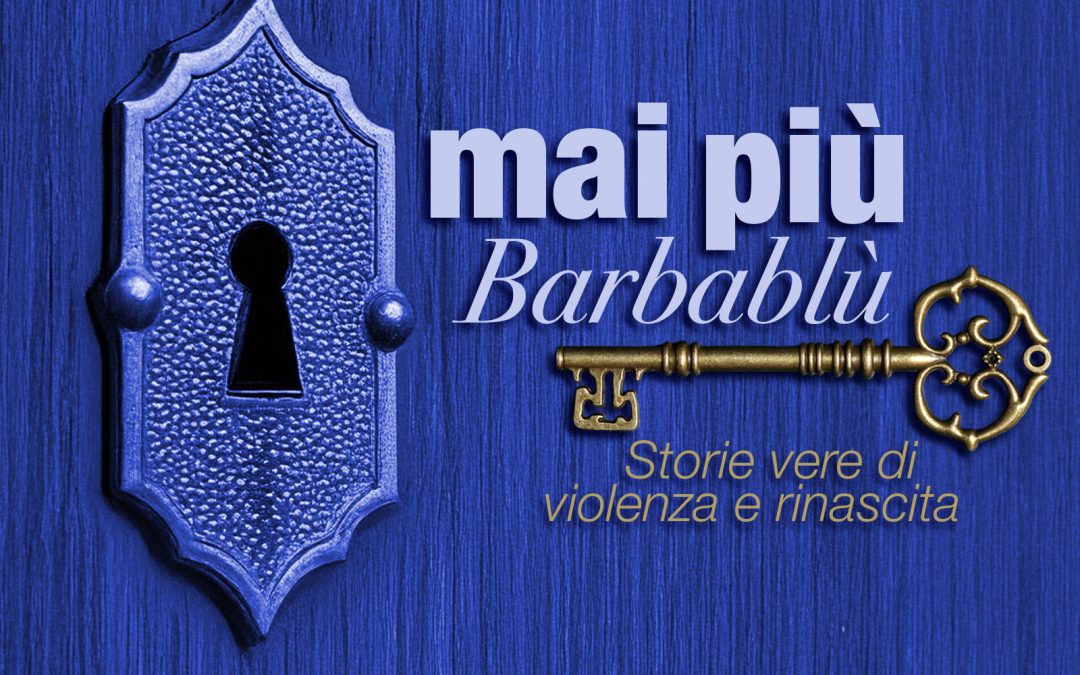 “Mai più Barbablù” per dire no alla violenza di genere
